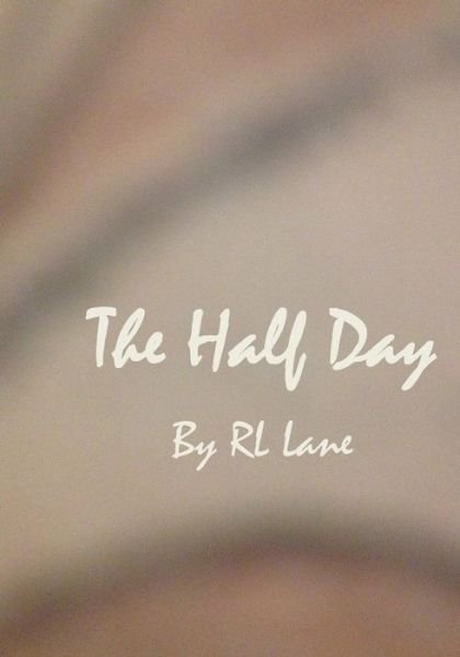 Cover for Rl Lane · The Half Day (Pocketbok) (2015)