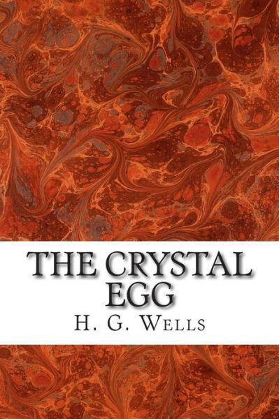 The Crystal Egg - H G Wells - Books - Createspace - 9781515366454 - August 5, 2015