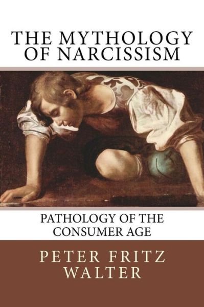 Cover for Peter Fritz Walter · The Mythology of Narcissism: Pathology of the Consumer Age (Taschenbuch) (2015)