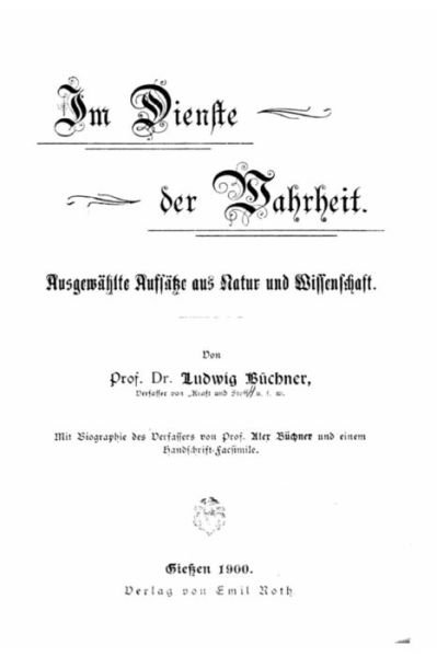 Im Dienste Der Wahrheit Ausgewahlte Aufsatze Aus Natur Und Wissenschaft - Ludwig Buchner - Bøger - Createspace - 9781517487454 - 22. september 2015