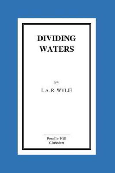 Dividing Waters - I A R Wylie - Livros - Createspace Independent Publishing Platf - 9781518604454 - 14 de outubro de 2015