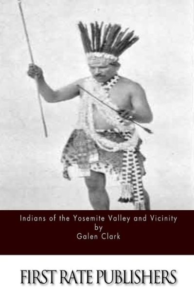 Cover for Galen Clark · Indians of the Yosemite Valley and Vicinity (Paperback Book) (2015)