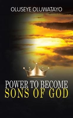 Cover for Oluseye Oluwatayo · Power to Become Sons of God (Paperback Book) (2017)