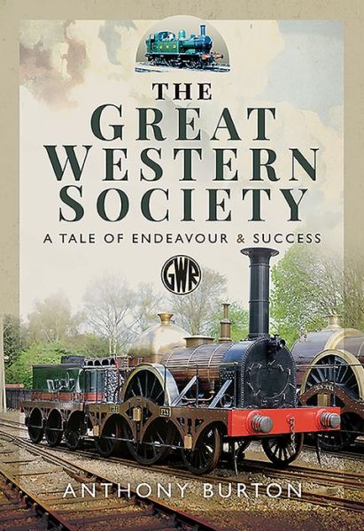 Cover for Anthony Burton · The Great Western Society: A Tale of Endeavour and Success (Hardcover Book) (2019)