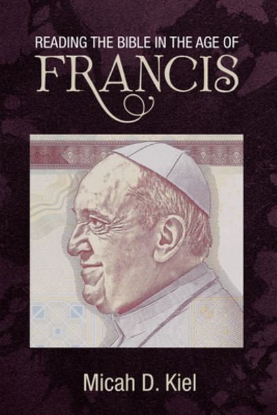 Micah D Kiel · Reading the Bible in the Age of Francis (Paperback Book) (2019)