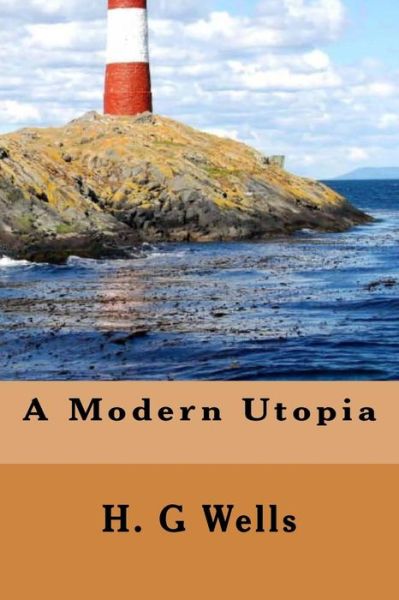 A Modern Utopia - Hg Wells - Books - Createspace Independent Publishing Platf - 9781534808454 - June 21, 2016