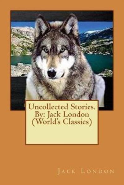 Cover for Jack London · Uncollected Stories.By : Jack London (Paperback Book) (2016)