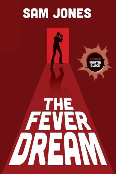 The Fever Dream - Sam Jones - Libros - Createspace Independent Publishing Platf - 9781537539454 - 25 de noviembre de 2016
