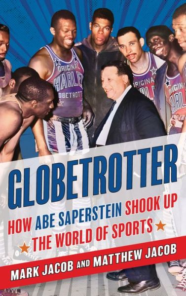 Cover for Mark Jacob · Globetrotter: How Abe Saperstein Shook Up the World of Sports (Hardcover Book) (2024)