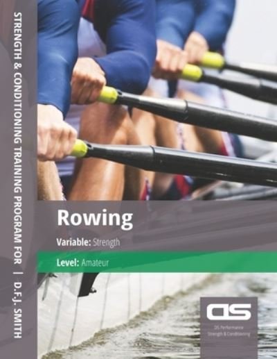 Cover for D F J Smith · DS Performance - Strength &amp; Conditioning Training Program for Rowing, Strength, Amateur (Paperback Bog) (2016)