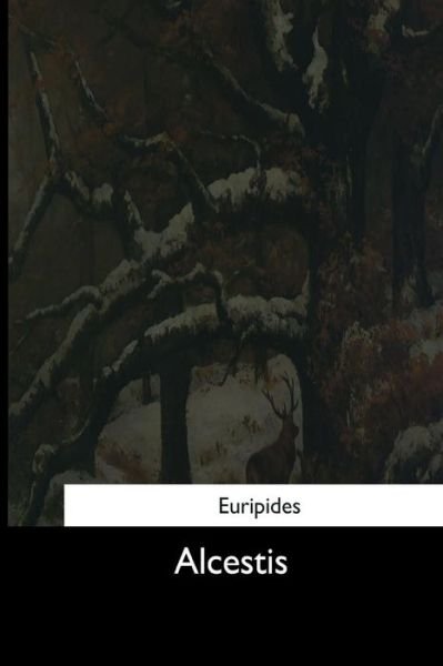 Alcestis - Euripides - Bøker - Createspace Independent Publishing Platf - 9781544287454 - 25. mars 2017