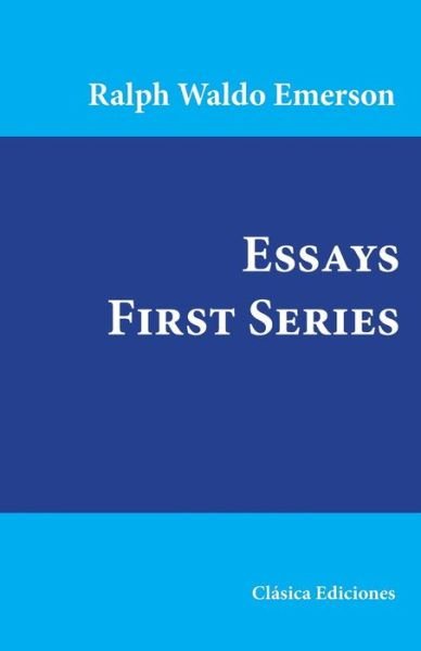 Essays - Ralph Waldo Emerson - Livres - Createspace Independent Publishing Platf - 9781546634454 - 12 mai 2017