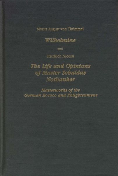 Cover for Moritz August von Thummel · Wilhelmine and The Life and Opinions of Master Sebaldus Nothanker: Masterworks of the German Rococo and Enlightenment - Studies in German Literature Linguistics and Culture (Hardcover Book) (1997)