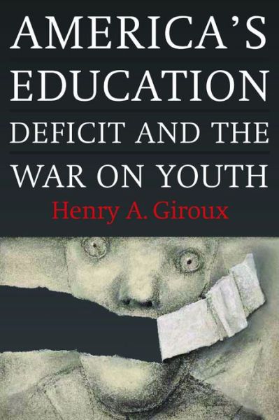 Cover for Henry a Giroux · America's Education Deficit and the War on Youth (Inbunden Bok) (2013)