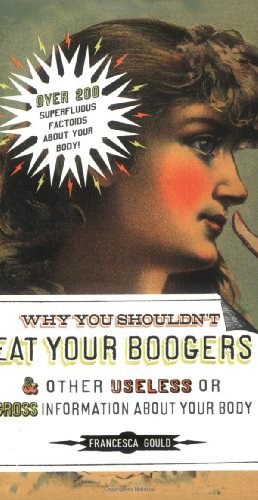 Cover for Francesca Gould · Why You Shouldn't Eat Your Boogers and Other Useless or Gross Information About Your Body (Taschenbuch) (2008)