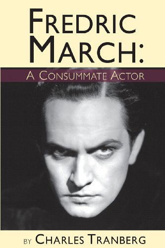 Fredric March - Charles Tranberg - Books - BearManor Media - 9781593937454 - March 12, 2019