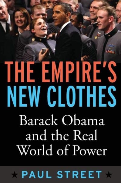 Paul Street · Empire's New Clothes: Barack Obama in the Real World of Power (Paperback Bog) (2010)