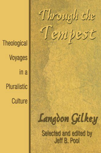 Through the Tempest: Theological Voyages in a Pluralistic Culture - Langdon Gilkey - Books - Wipf & Stock Pub - 9781597520454 - January 26, 2005