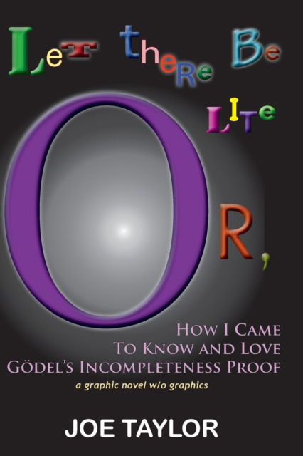 Cover for Jr Joe Taylor · Let There Be Lite, or How I Came to Know and Love Godel's Incompletness Proof (Paperback Book) (2014)