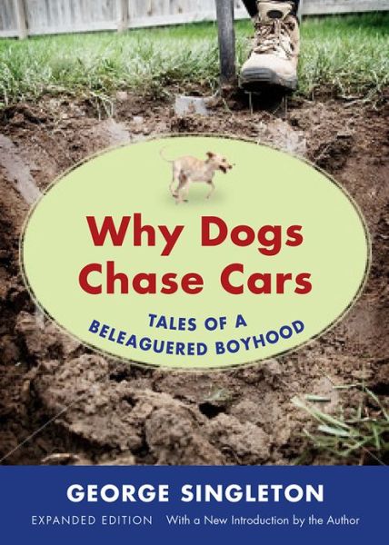 Cover for George Singleton · Why Dogs Chase Cars: Tales of a Beleaguered Boyhood (Paperback Book) [Expanded Ed. edition] (2013)