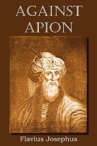 Against Apion - Flavius Josephus - Książki - Bottom of the Hill Publishing - 9781612034454 - 1 lutego 2012