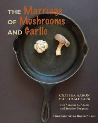 Cover for Malcolm Clark · The Marriage of Mushrooms and Garlic (Pocketbok) (2013)