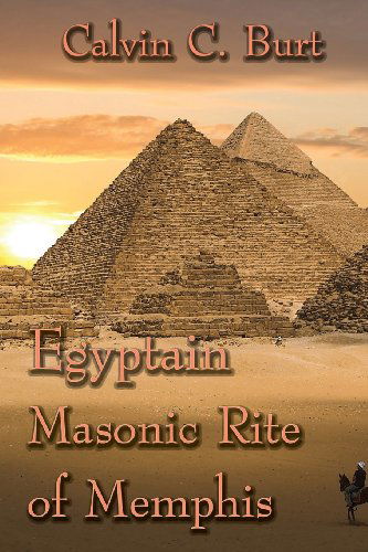 Egyptian Masonic Rite of Memphis - Calvin C. Burt - Books - Cornerstone Book Publishers - 9781613420454 - June 5, 2012