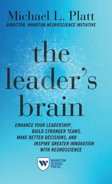 Cover for Michael Platt · The Leader's Brain: Enhance Your Leadership, Build Stronger Teams, Make Better Decisions, and Inspire Greater Innovation with Neuroscience (Hardcover Book) (2020)