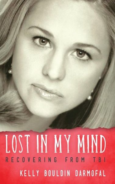 Cover for Kelly Bouldin Darmofal · Lost in My Mind: Recovering from Traumatic Brain Injury (Tbi) (Reflections of America) (Hardcover Book) (2014)