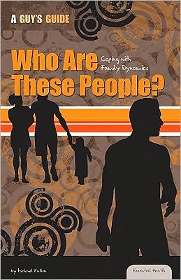 Cover for Michael Fallon · Who Are These People?: Coping with Family Dynamics (Essential Health: a Guy's Guide) (Hardcover Book) (2010)