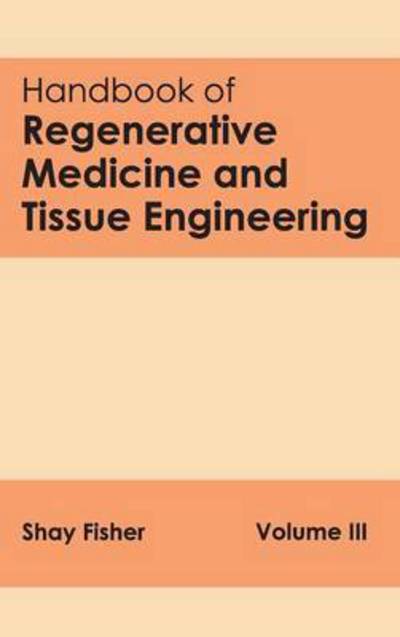 Cover for Shay Fisher · Handbook of Regenerative Medicine and Tissue Engineering: Volume III (Gebundenes Buch) (2015)