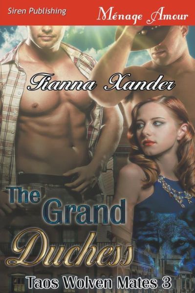 Cover for Tianna Xander · The Grand Duchess [taos Wolven Mates 3] (Siren Publishing Menage Amour) (Paperback Book) (2014)