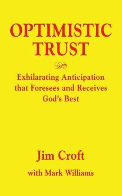 Cover for Jim Croft · Optimistic Trust: Exhilarating Anticipation That Foresees and Receives God's Best (Paperback Book) (2018)