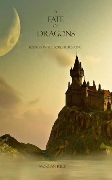 Cover for Morgan Rice · A Fate of Dragons (Book #3 in the Sorcerer's Ring) (Paperback Book) (2016)