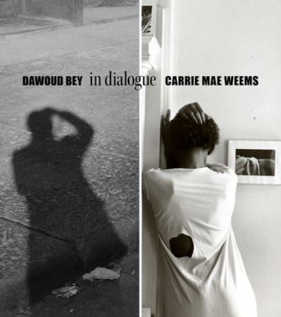 Cover for Dawoud Bey · Dawoud Bey &amp; Carrie Mae Weems: In Dialogue (Inbunden Bok) (2022)