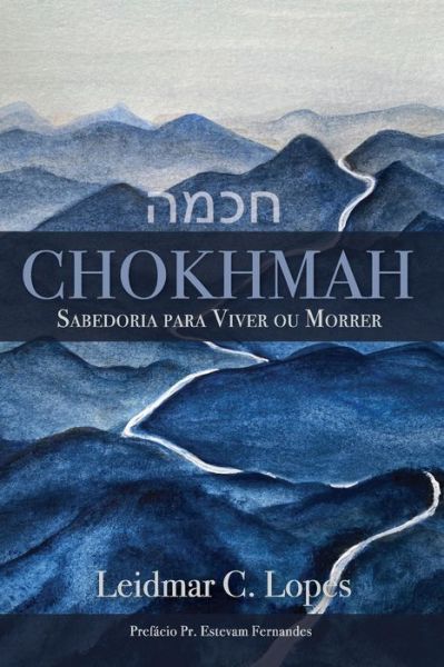 Chokhmah: Saberdoria Para Viver ou Morrer - Leidmar Cesar Lopes - Książki - ISBN Services - 9781637602454 - 20 lipca 2021