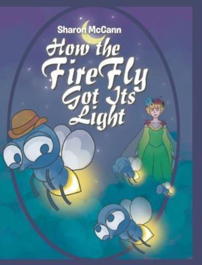 Cover for Sharon McCann · How the Fire Fly Got Its Light (Hardcover Book) (2018)