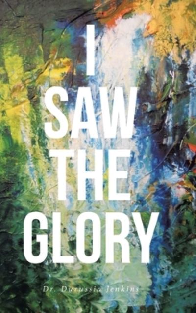 Cover for Dr Durussia Jenkins · I Saw the Glory (Hardcover Book) (2020)