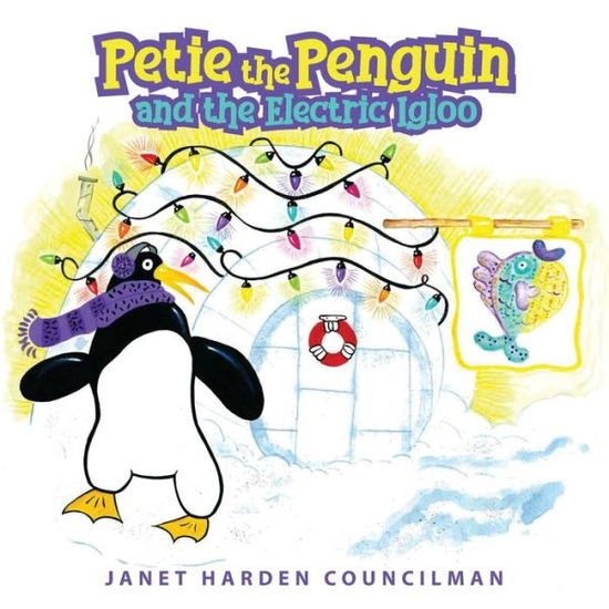 Cover for Janet Harden Councilman · Petie the Penguin and the Electric Igloo (Paperback Book) (2020)