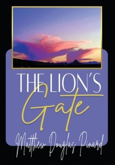 The Lion's Gate - Matthew Douglas Pinard - Böcker - Writers Publishing House - 9781648732454 - 5 april 2022