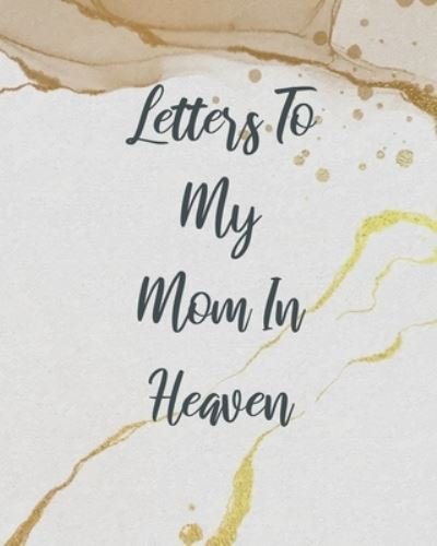 Cover for Patricia Larson · Letters To My Mom In Heaven: Wonderful Mom - Heart Feels Treasure - Keepsake Memories - Grief Journal - Our Story - Dear Mom - For Daughters - For Sons (Pocketbok) (2020)