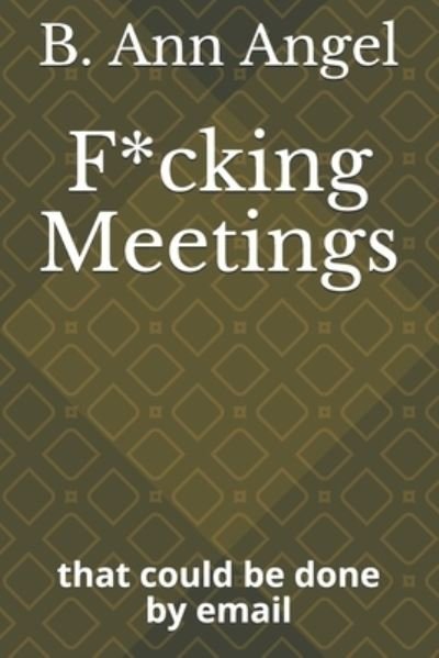 Cover for B Ann Angel · F*cking Meetings (Paperback Book) (2019)