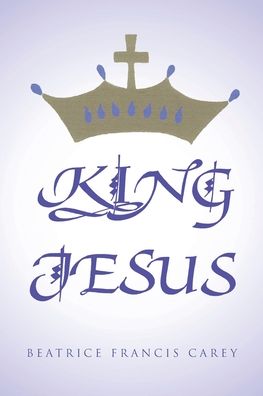 Cover for Beatrice Francis Carey · King Jesus (Paperback Book) (2022)