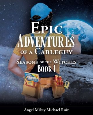 Cover for Angel Mikey Michael Ruiz · Epic Adventures of a Cableguy (Paperback Book) (2021)