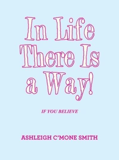 Cover for Ashleigh C'mone Smith · In Life There Is a Way! (Book) (2022)