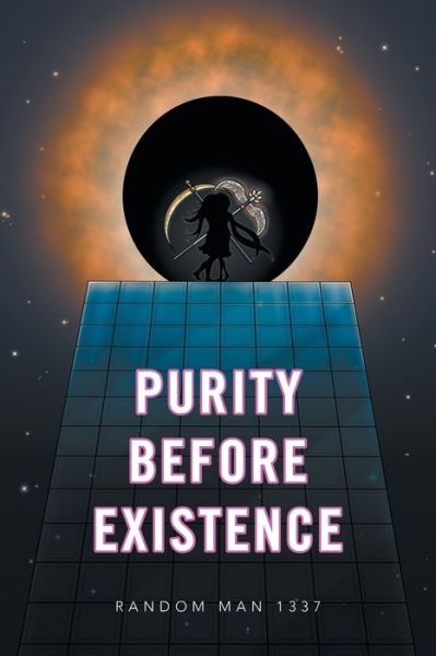 Purity Before Existence - Random Man 1337 - Books - Xlibris Au - 9781664105454 - June 8, 2021