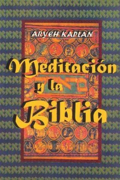Cover for Aryeh Kaplan · Meditacion y la Biblia/ Meditation and the Bible (Paperback Bog) [Spanish edition] (2018)