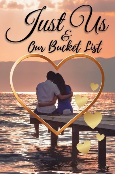 Cover for Lora Dorny · Just Us &amp; Our Bucket List: A Creative and Inspirational Book with 50 Engaging Dating Ideas and Adventures for Couples (Taschenbuch) (2021)