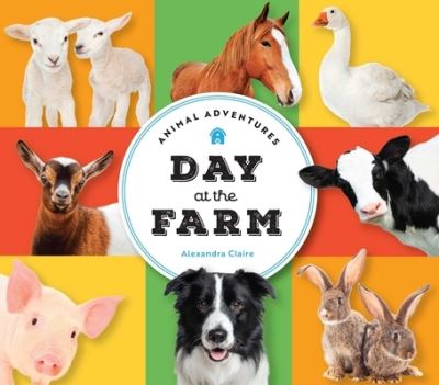 Animal Adventures: Day at the Farm - Animal Adventures - Alexandra Claire - Books - The Collective Book Studio - 9781685557454 - January 30, 2024