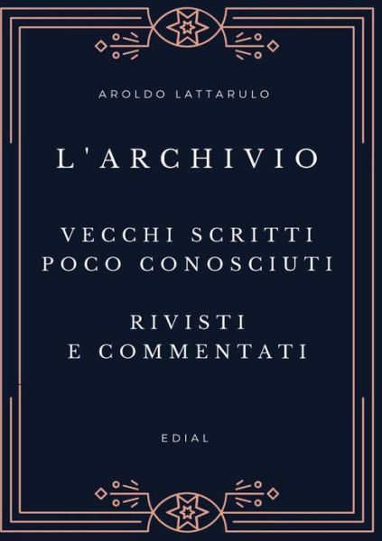 Cover for Aroldo Lattarulo · L'Archivio - Vecchi scritti, rivisti, aggiornati e commentati (Paperback Book) (2020)